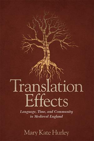 Translation Effects Language, Time, and Community in Medieval England, by Mary Kate Hurley